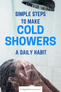 A woman standing under a cold shower with water streaming down, overlaid with bold text that reads 'Simple Steps to Make Cold Showers a Daily Habit,' promoting wellness and resilience tips from bridgetsbloomzone.com.