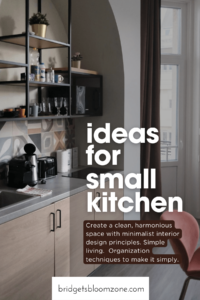 A stylish small kitchen featuring open shelving, a countertop with appliances, and minimalist decor, overlaid with bold text that reads 'Ideas for Small Kitchen' and a description encouraging organization and simple living from bridgetsbloomzone.com.