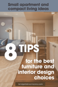 A cozy small apartment interior featuring a modern gray sofa, wooden flooring, and minimalist furniture, overlaid with bold text that reads '8 Tips for the Best Furniture and Interior Design Choices' promoting compact living ideas from bridgetsbloomzone.com.